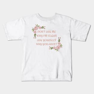 Don't Ask Me Why I'm Vegan Kids T-Shirt